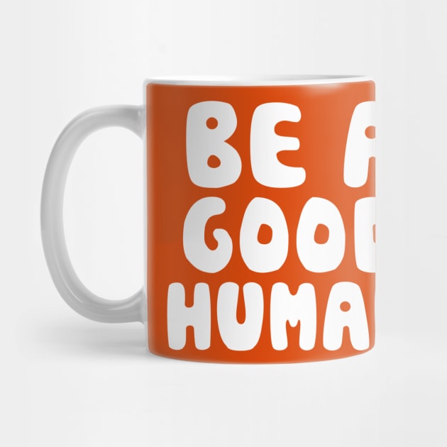 Be a Good Human by Seaside Designs
